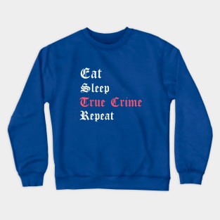 Eat Sleep True Crime Repeat Crewneck Sweatshirt